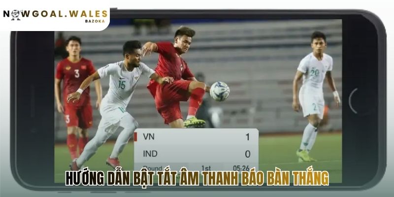 Dễ dàng tùy chỉnh âm thanh báo bàn thắng qua vài bước