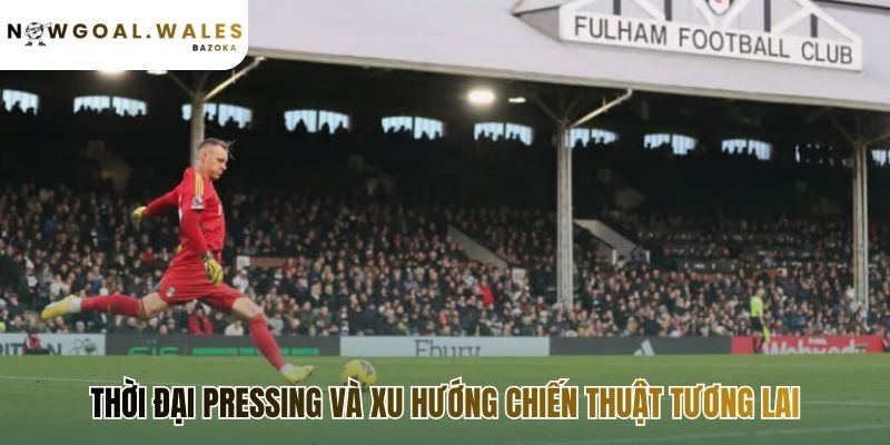 Sự thay đổi chiến thuật bóng đá qua các thời kỳ tới kỷ nguyên pressing